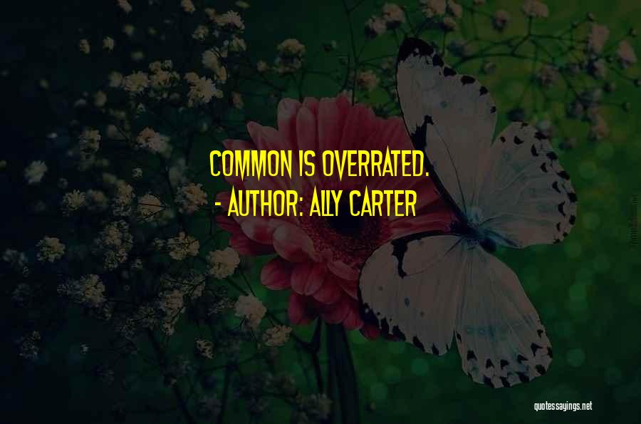 Ally Carter Quotes: Common Is Overrated.