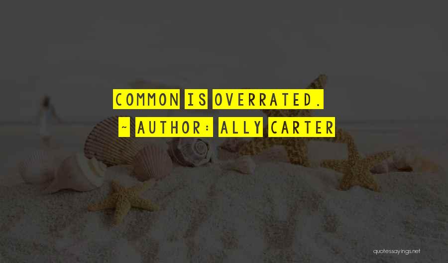Ally Carter Quotes: Common Is Overrated.