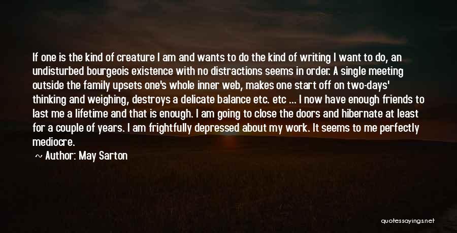 May Sarton Quotes: If One Is The Kind Of Creature I Am And Wants To Do The Kind Of Writing I Want To