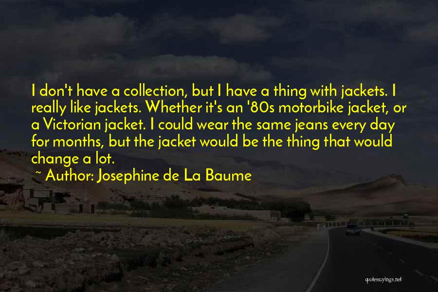 Josephine De La Baume Quotes: I Don't Have A Collection, But I Have A Thing With Jackets. I Really Like Jackets. Whether It's An '80s