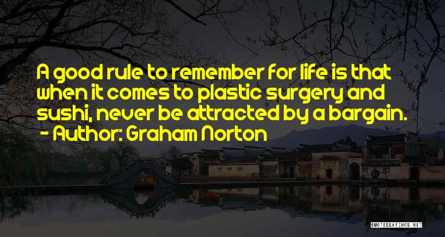 Graham Norton Quotes: A Good Rule To Remember For Life Is That When It Comes To Plastic Surgery And Sushi, Never Be Attracted