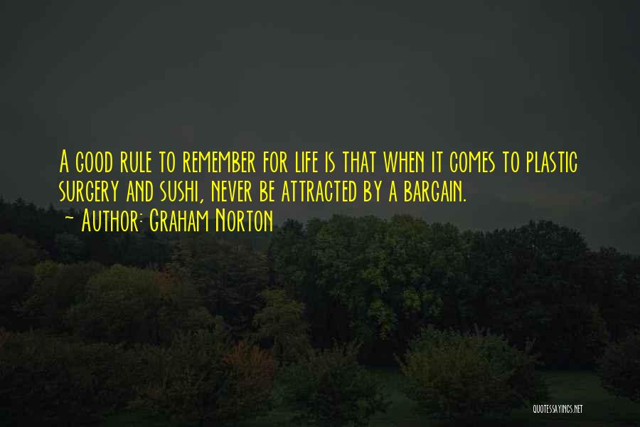 Graham Norton Quotes: A Good Rule To Remember For Life Is That When It Comes To Plastic Surgery And Sushi, Never Be Attracted