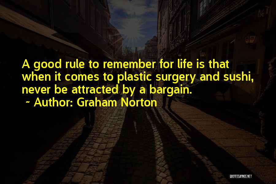 Graham Norton Quotes: A Good Rule To Remember For Life Is That When It Comes To Plastic Surgery And Sushi, Never Be Attracted