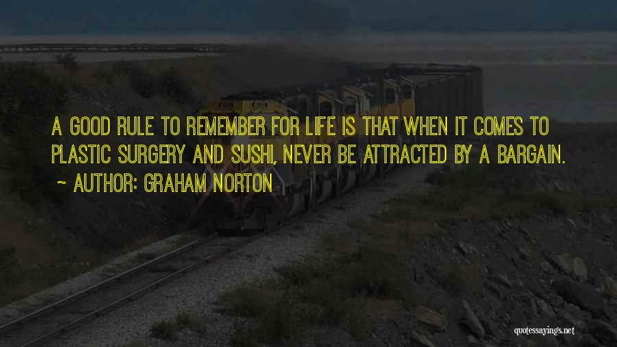 Graham Norton Quotes: A Good Rule To Remember For Life Is That When It Comes To Plastic Surgery And Sushi, Never Be Attracted