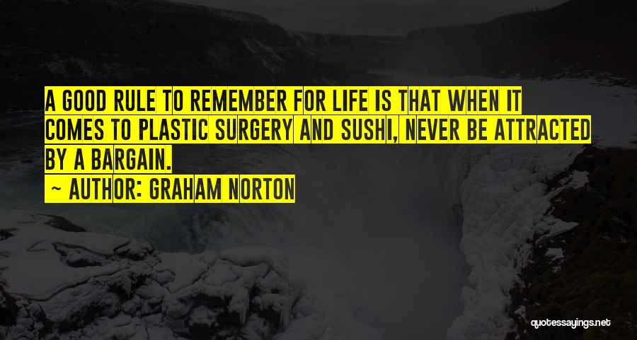 Graham Norton Quotes: A Good Rule To Remember For Life Is That When It Comes To Plastic Surgery And Sushi, Never Be Attracted