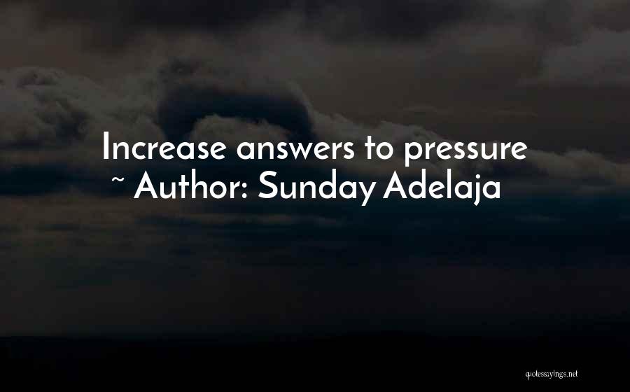 Sunday Adelaja Quotes: Increase Answers To Pressure