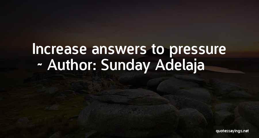 Sunday Adelaja Quotes: Increase Answers To Pressure