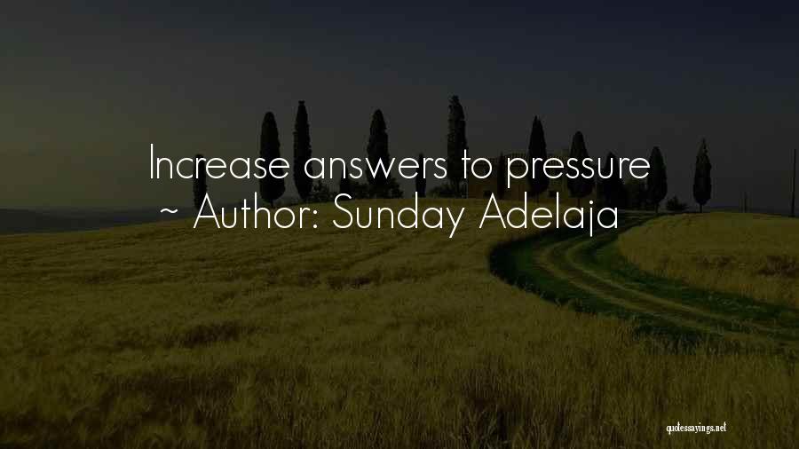 Sunday Adelaja Quotes: Increase Answers To Pressure