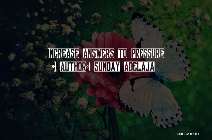 Sunday Adelaja Quotes: Increase Answers To Pressure