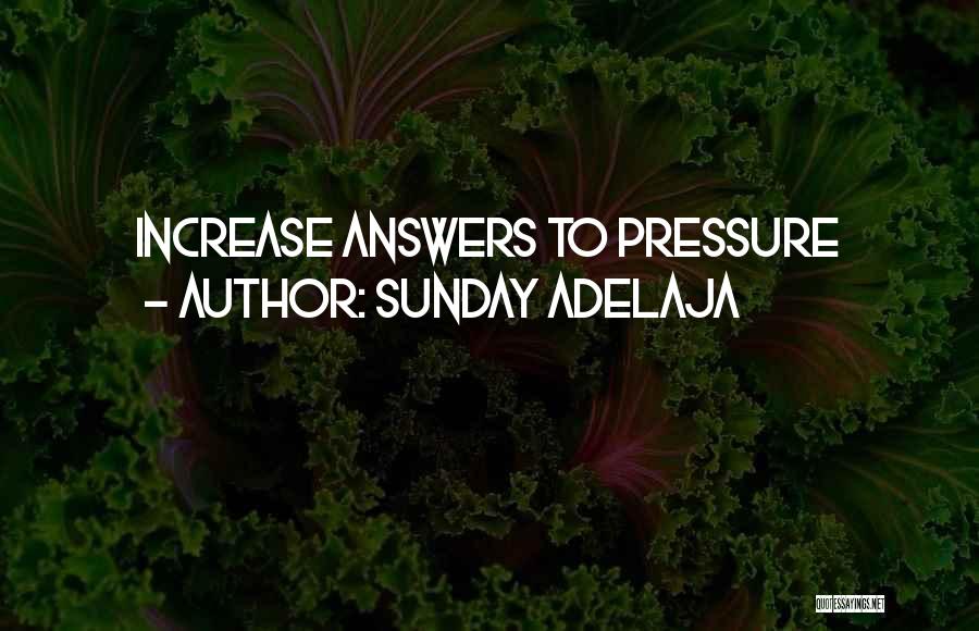 Sunday Adelaja Quotes: Increase Answers To Pressure