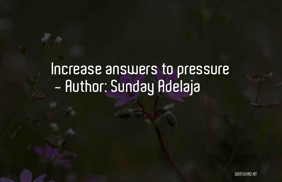 Sunday Adelaja Quotes: Increase Answers To Pressure