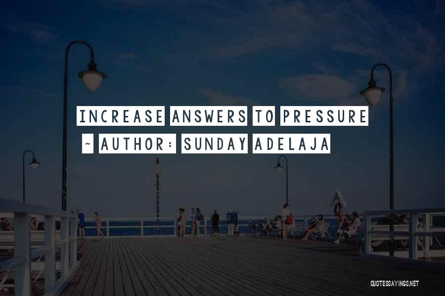 Sunday Adelaja Quotes: Increase Answers To Pressure