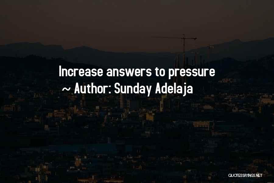 Sunday Adelaja Quotes: Increase Answers To Pressure