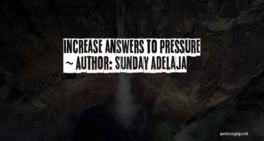 Sunday Adelaja Quotes: Increase Answers To Pressure