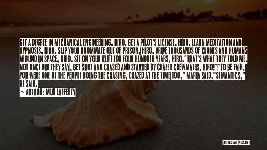 Mur Lafferty Quotes: Get A Degree In Mechanical Engineering, Hiro. Get A Pilot's License, Hiro. Learn Meditation And Hypnosis, Hiro. Slip Your Roommate