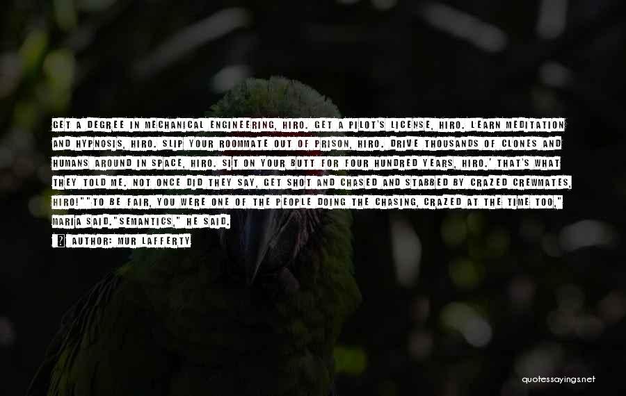 Mur Lafferty Quotes: Get A Degree In Mechanical Engineering, Hiro. Get A Pilot's License, Hiro. Learn Meditation And Hypnosis, Hiro. Slip Your Roommate