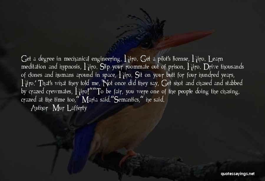 Mur Lafferty Quotes: Get A Degree In Mechanical Engineering, Hiro. Get A Pilot's License, Hiro. Learn Meditation And Hypnosis, Hiro. Slip Your Roommate