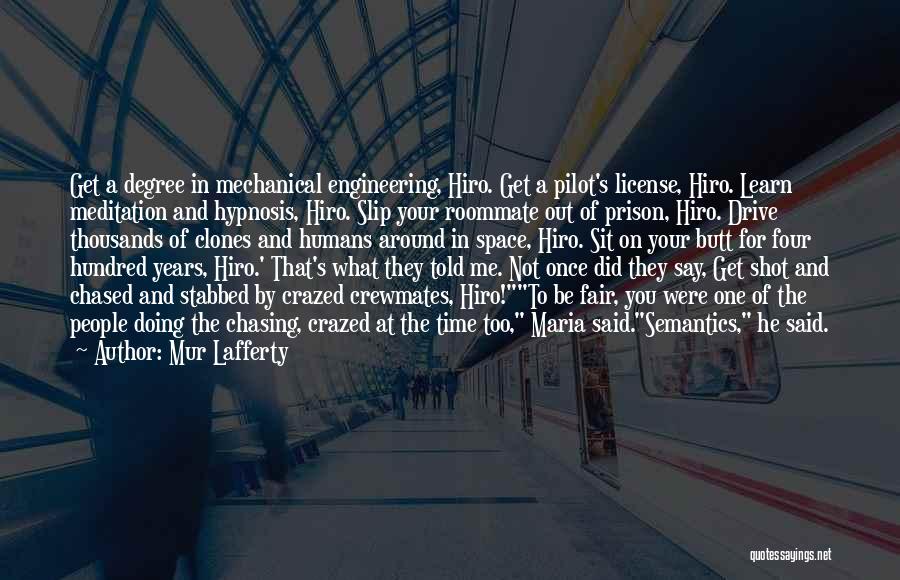 Mur Lafferty Quotes: Get A Degree In Mechanical Engineering, Hiro. Get A Pilot's License, Hiro. Learn Meditation And Hypnosis, Hiro. Slip Your Roommate