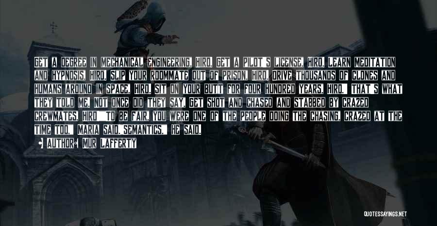 Mur Lafferty Quotes: Get A Degree In Mechanical Engineering, Hiro. Get A Pilot's License, Hiro. Learn Meditation And Hypnosis, Hiro. Slip Your Roommate