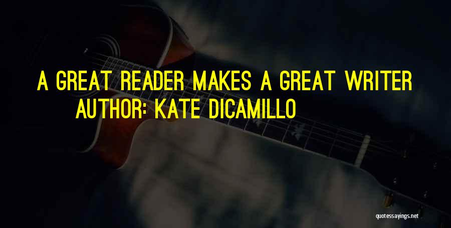 Kate DiCamillo Quotes: A Great Reader Makes A Great Writer