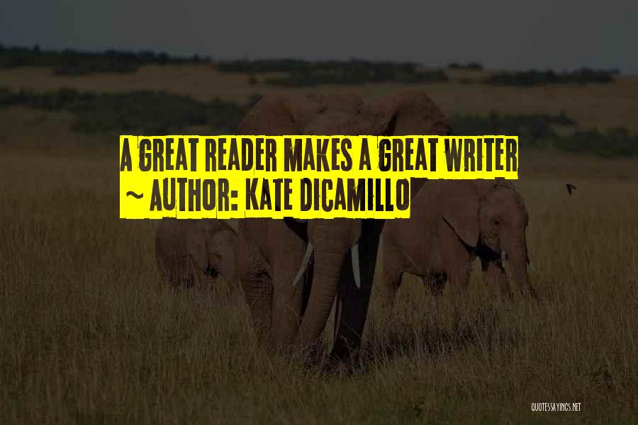 Kate DiCamillo Quotes: A Great Reader Makes A Great Writer