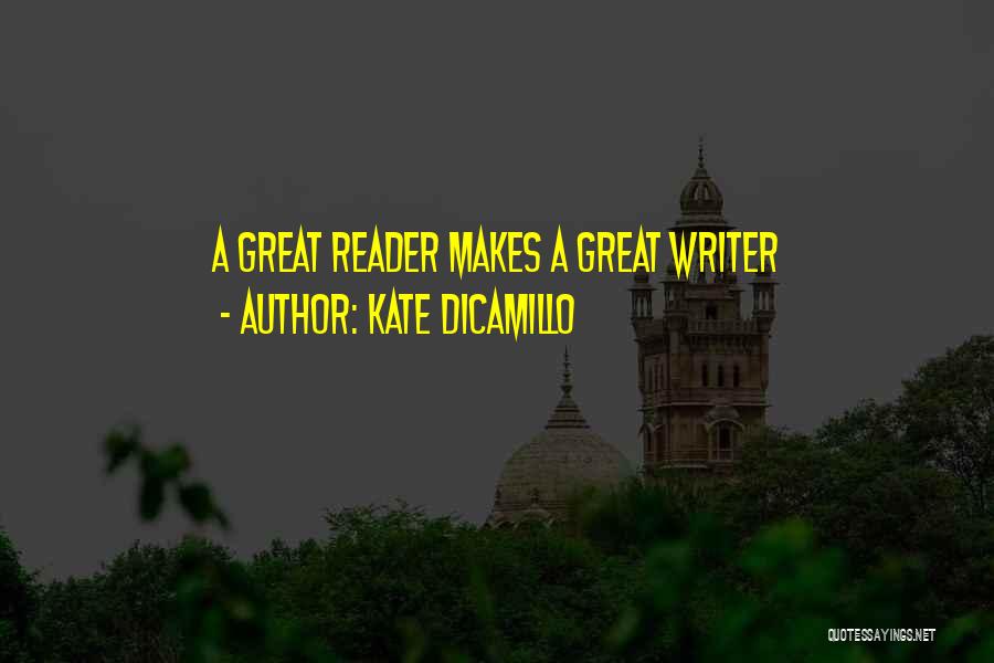 Kate DiCamillo Quotes: A Great Reader Makes A Great Writer