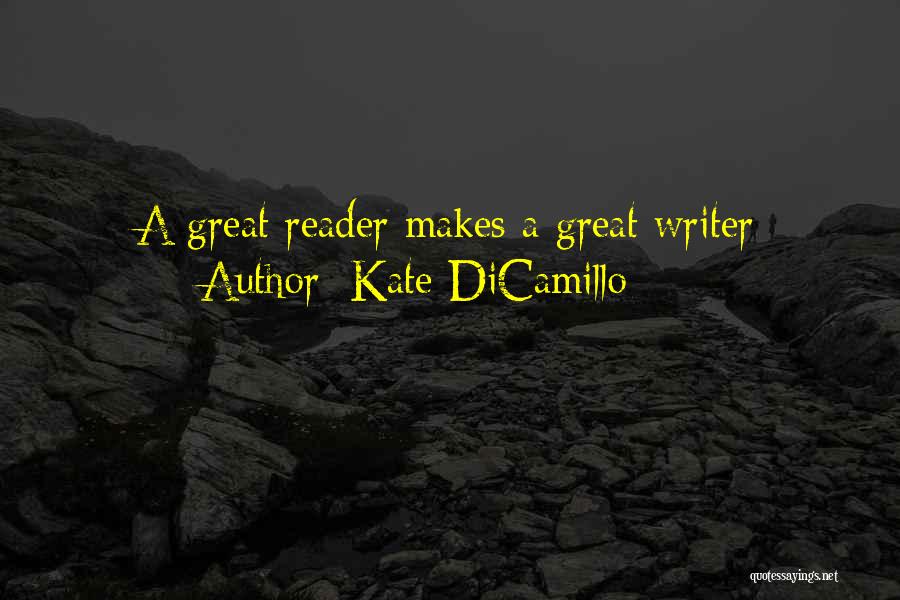 Kate DiCamillo Quotes: A Great Reader Makes A Great Writer