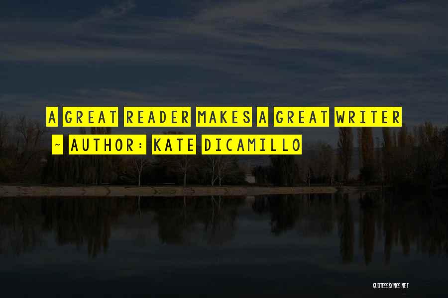 Kate DiCamillo Quotes: A Great Reader Makes A Great Writer