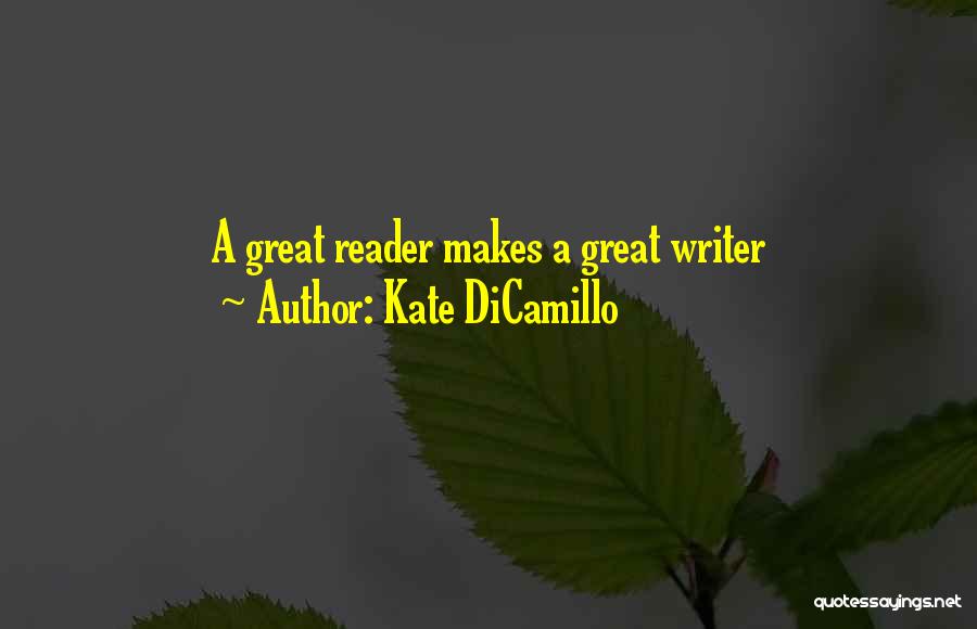 Kate DiCamillo Quotes: A Great Reader Makes A Great Writer