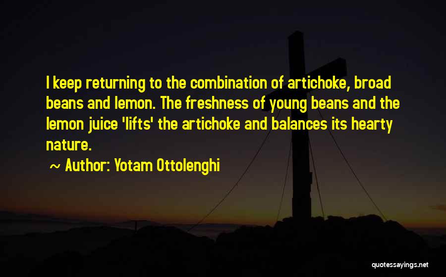 Yotam Ottolenghi Quotes: I Keep Returning To The Combination Of Artichoke, Broad Beans And Lemon. The Freshness Of Young Beans And The Lemon