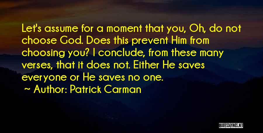 Patrick Carman Quotes: Let's Assume For A Moment That You, Oh, Do Not Choose God. Does This Prevent Him From Choosing You? I