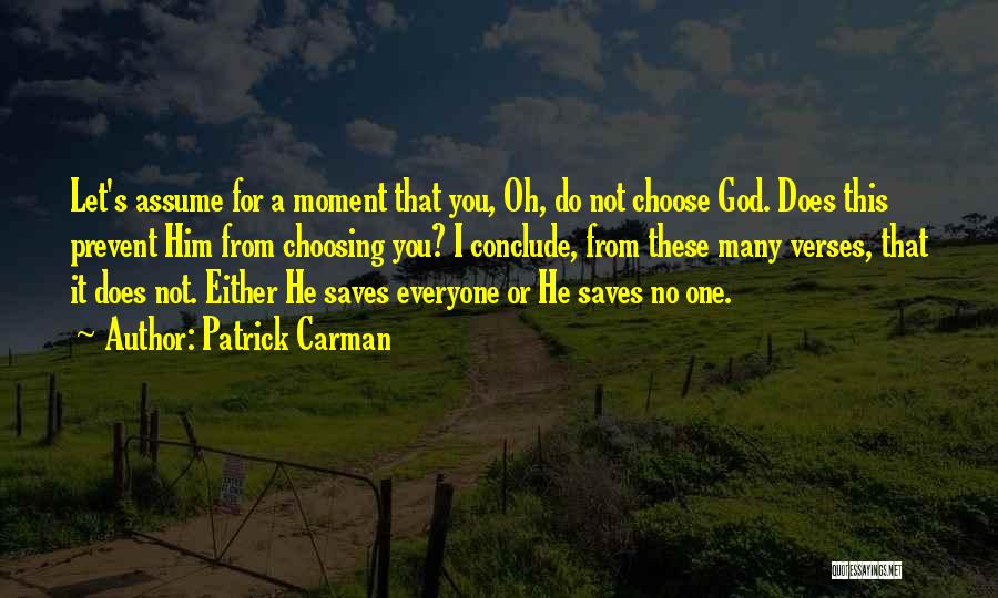 Patrick Carman Quotes: Let's Assume For A Moment That You, Oh, Do Not Choose God. Does This Prevent Him From Choosing You? I