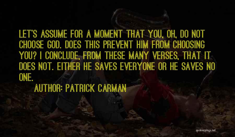 Patrick Carman Quotes: Let's Assume For A Moment That You, Oh, Do Not Choose God. Does This Prevent Him From Choosing You? I