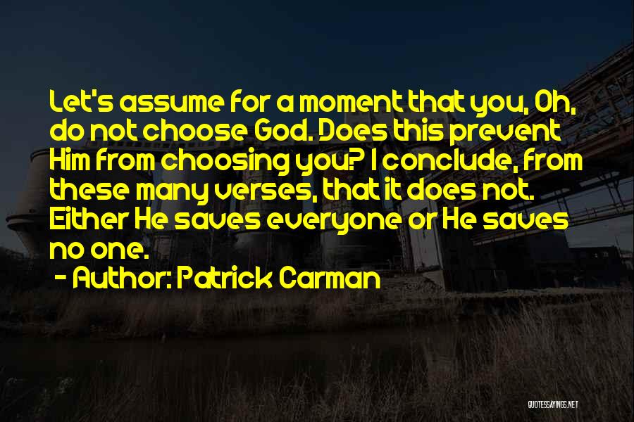 Patrick Carman Quotes: Let's Assume For A Moment That You, Oh, Do Not Choose God. Does This Prevent Him From Choosing You? I