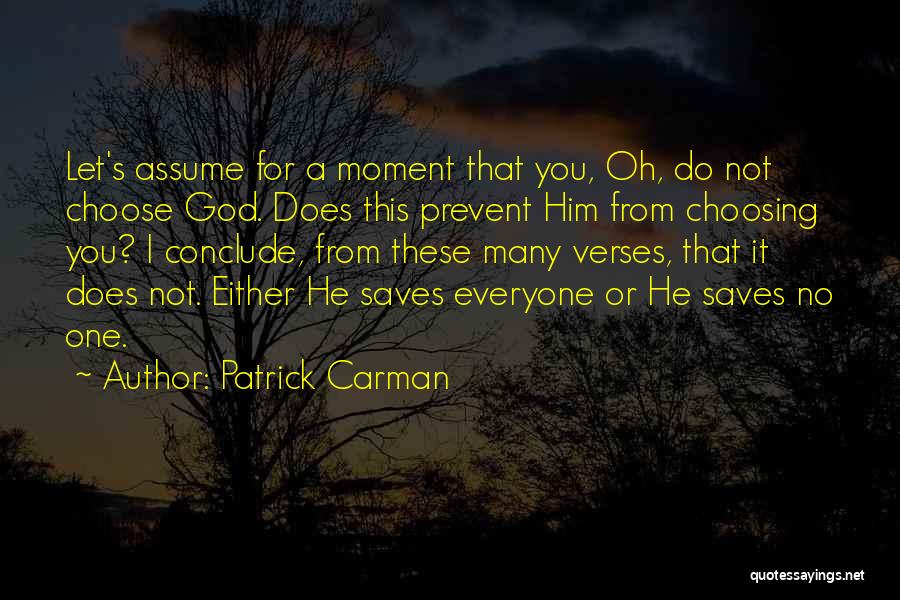 Patrick Carman Quotes: Let's Assume For A Moment That You, Oh, Do Not Choose God. Does This Prevent Him From Choosing You? I