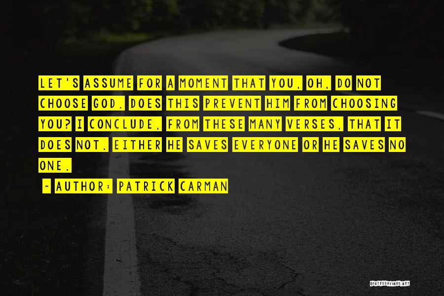 Patrick Carman Quotes: Let's Assume For A Moment That You, Oh, Do Not Choose God. Does This Prevent Him From Choosing You? I