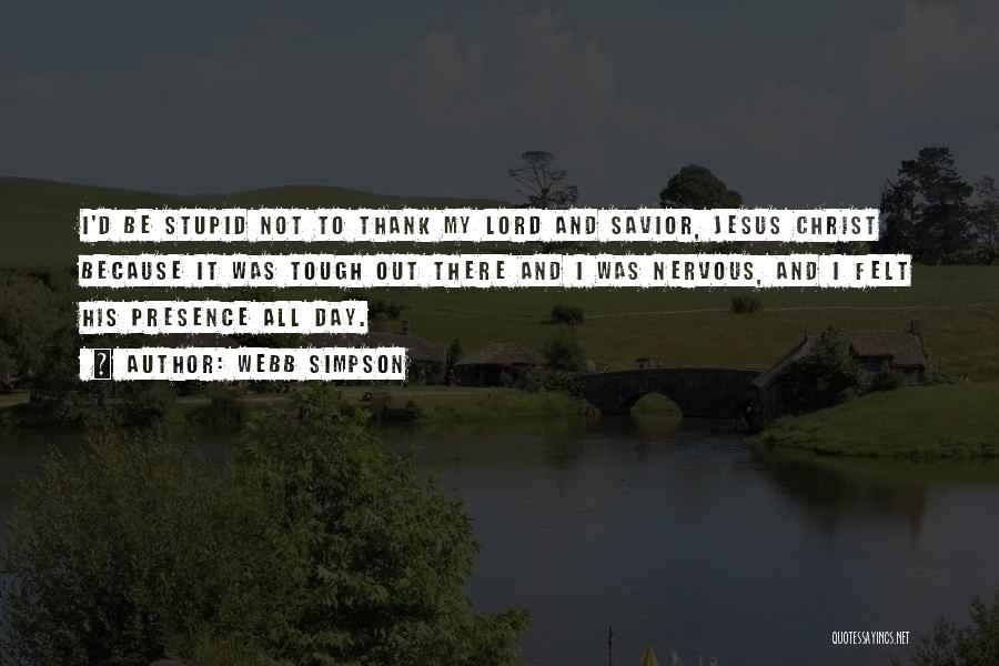 Webb Simpson Quotes: I'd Be Stupid Not To Thank My Lord And Savior, Jesus Christ Because It Was Tough Out There And I