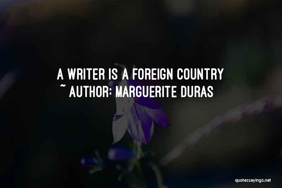 Marguerite Duras Quotes: A Writer Is A Foreign Country