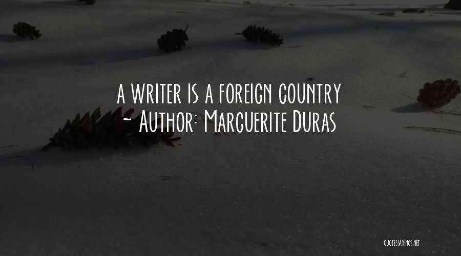 Marguerite Duras Quotes: A Writer Is A Foreign Country