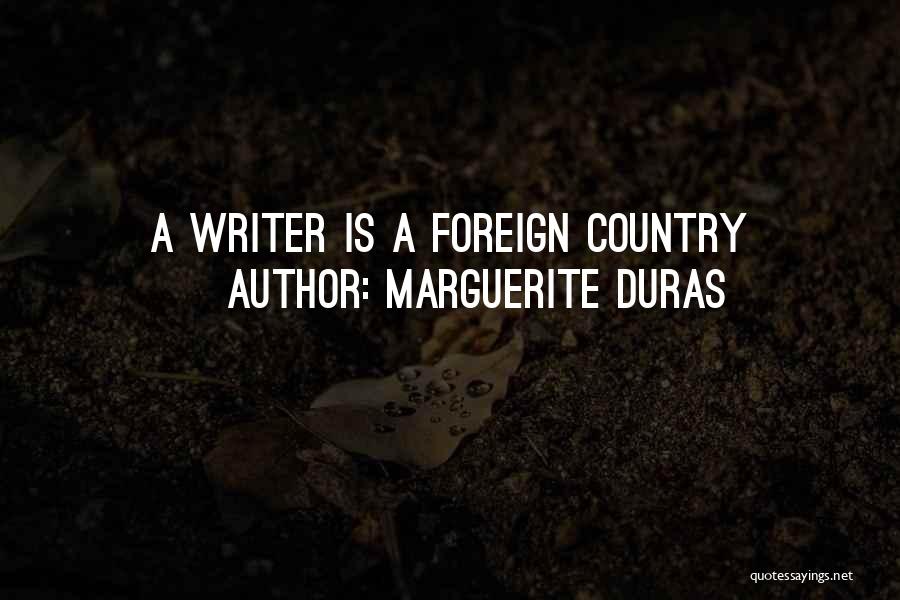 Marguerite Duras Quotes: A Writer Is A Foreign Country