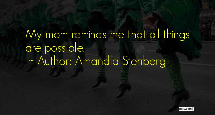 Amandla Stenberg Quotes: My Mom Reminds Me That All Things Are Possible.