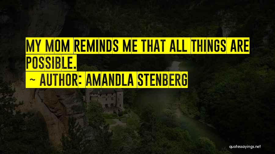 Amandla Stenberg Quotes: My Mom Reminds Me That All Things Are Possible.