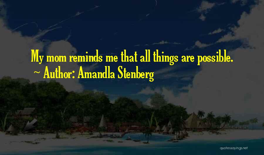 Amandla Stenberg Quotes: My Mom Reminds Me That All Things Are Possible.