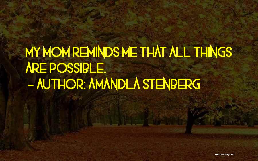Amandla Stenberg Quotes: My Mom Reminds Me That All Things Are Possible.