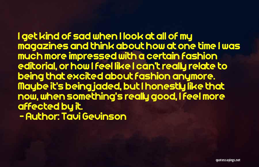 Tavi Gevinson Quotes: I Get Kind Of Sad When I Look At All Of My Magazines And Think About How At One Time