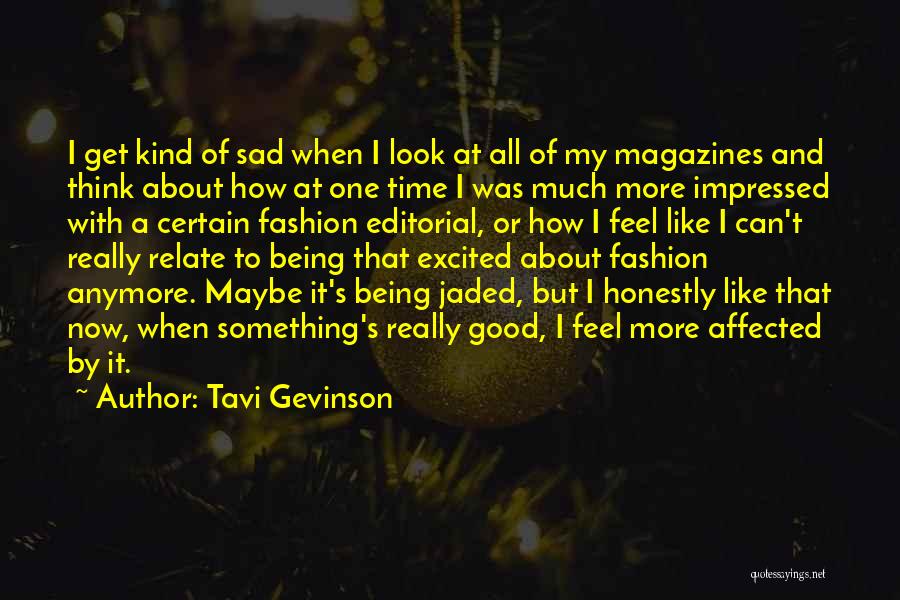 Tavi Gevinson Quotes: I Get Kind Of Sad When I Look At All Of My Magazines And Think About How At One Time