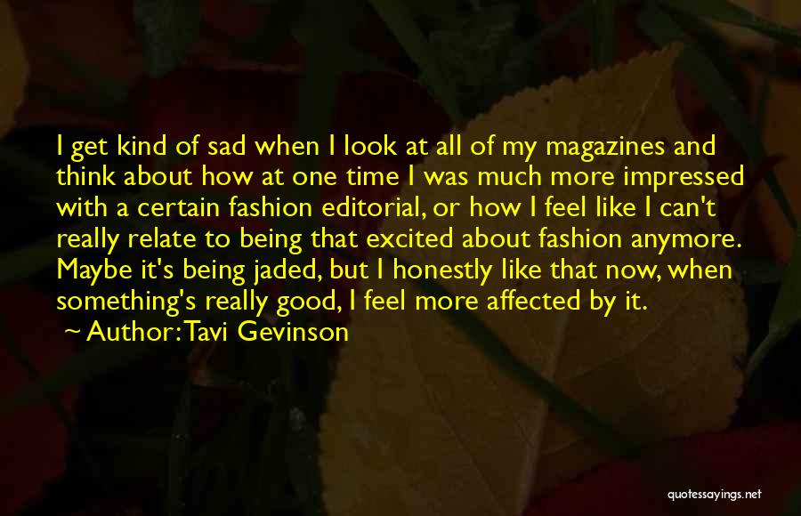 Tavi Gevinson Quotes: I Get Kind Of Sad When I Look At All Of My Magazines And Think About How At One Time