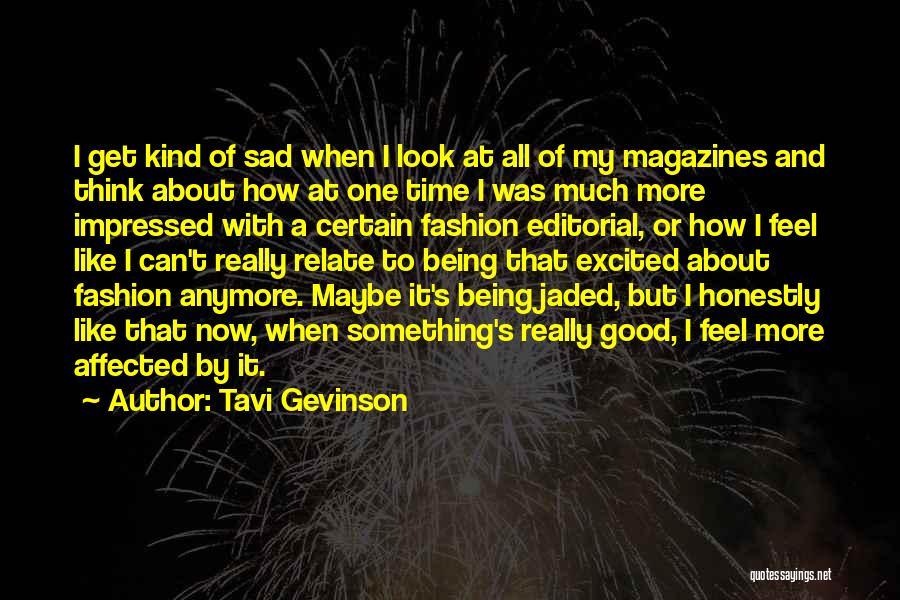 Tavi Gevinson Quotes: I Get Kind Of Sad When I Look At All Of My Magazines And Think About How At One Time