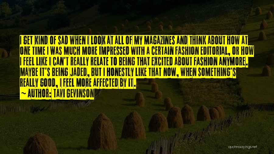 Tavi Gevinson Quotes: I Get Kind Of Sad When I Look At All Of My Magazines And Think About How At One Time