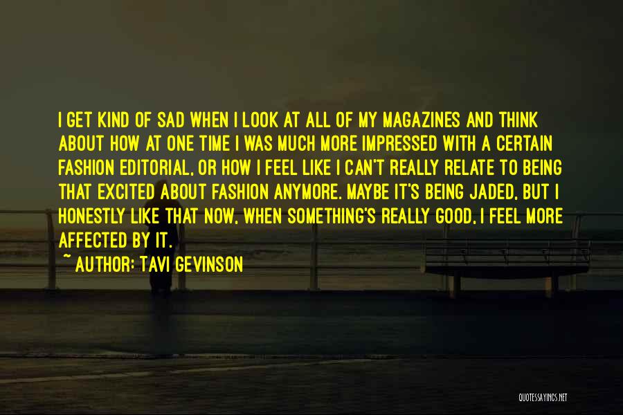 Tavi Gevinson Quotes: I Get Kind Of Sad When I Look At All Of My Magazines And Think About How At One Time